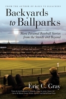Backyards to Ballparks:More Personal Baseball Stories from the Stands and Beyond